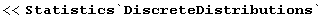 <<Statistics`DiscreteDistributions`